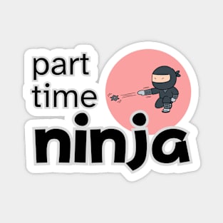 PART TIME NINJA Magnet