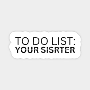 TO DO LIST YOUR SISTER Magnet