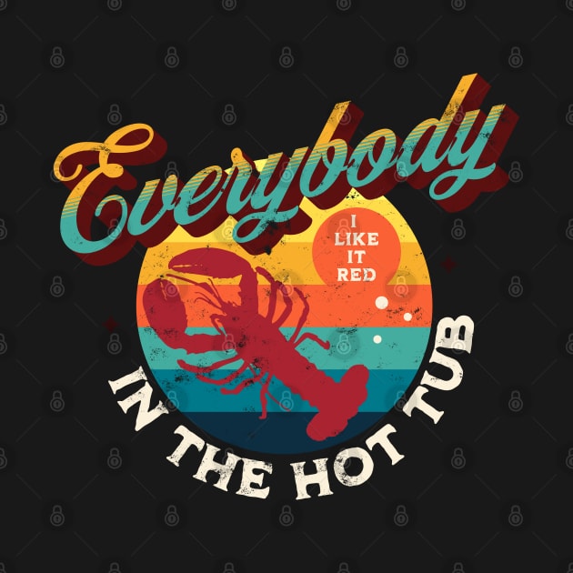 Everybody In The Hot Tub Crawfish Crayfish I Like It Red by alcoshirts