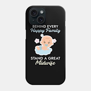 BEHIND EVERY HAPPY FAMILY STANDS A GREAT MIDWIFE Phone Case