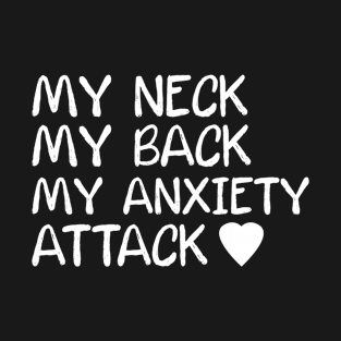 My Neck My Back My Anxiety Attack T-Shirt