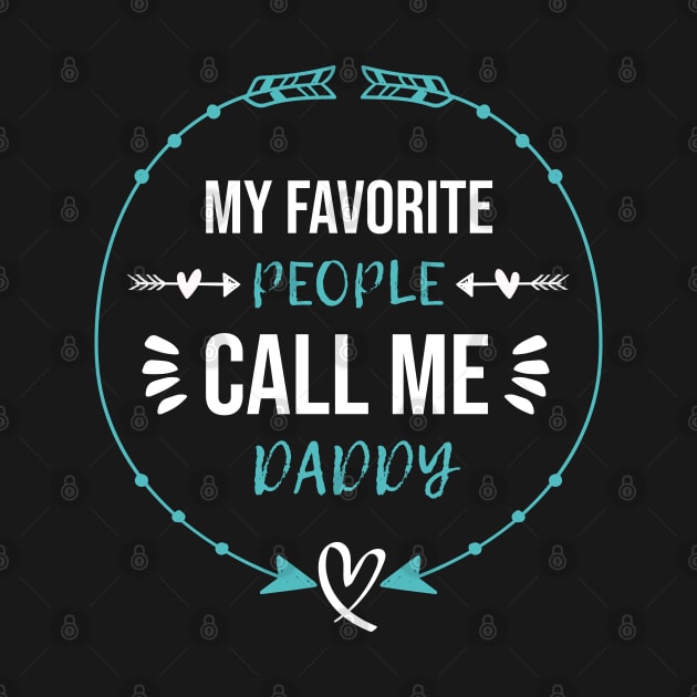 My Favorite People Call Me Daddy Fathers Day by  Funny .designs123