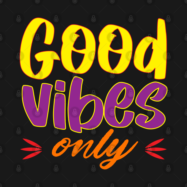 Good vibes only. Positive - Inspirational - Good Vibes by Shirty.Shirto