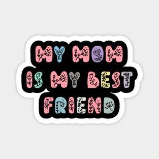 My Mom Is My Best Friend, Mothers Day Present Ideas Magnet