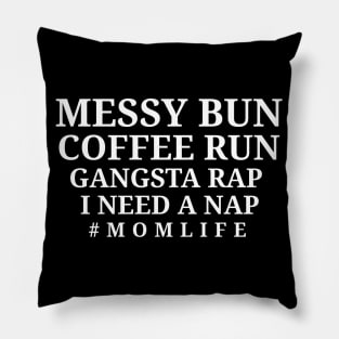 Messy Bun Coffee Run Gangsta Rap I Need A Nap - Womens Mom Mom Life Pillow