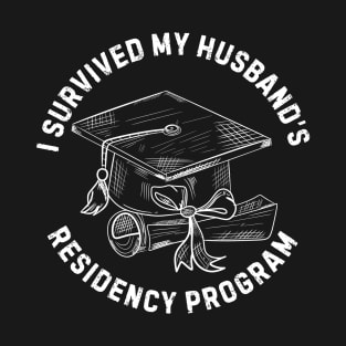 I Survived My Husbands Residency Program Resident doctor T-Shirt