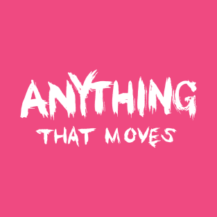 Anything That Moves T-Shirt