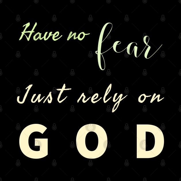 Have No Fear Just Rely On  God by Happy - Design