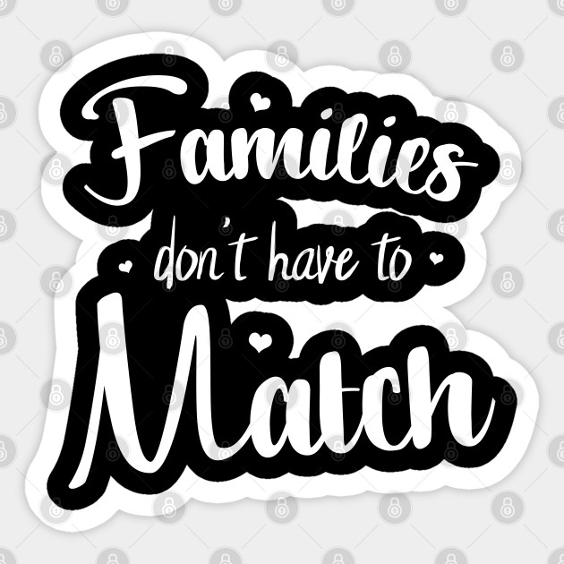 Families Don T Have To Match Adoption Day Gift Idea Adopting Gifts Adoptive Child Sticker Teepublic
