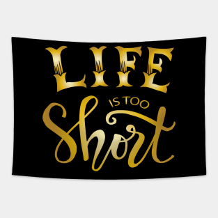 Life is too short. Motivational quote. Tapestry
