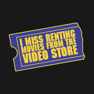 I miss renting movies from the video store T-Shirt