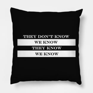 they dont know we know they know we know Pillow