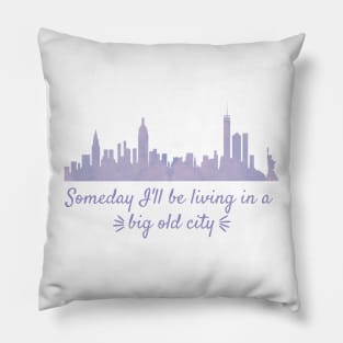 Someday I'll Be Living in a Big Old City Pillow