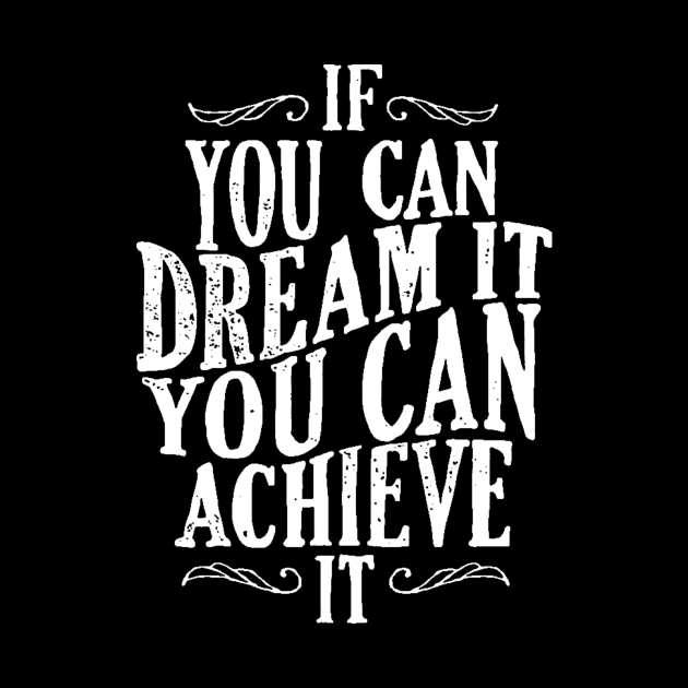 Follow Your Dreams - If You Can Dream It You Can Achieve It - Achievement Quotes by ballhard