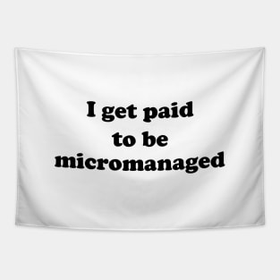 I get paid to be micromanaged (black letters) Tapestry