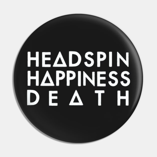 Headspin, Happiness, Death (white) Pin by nynkuhhz