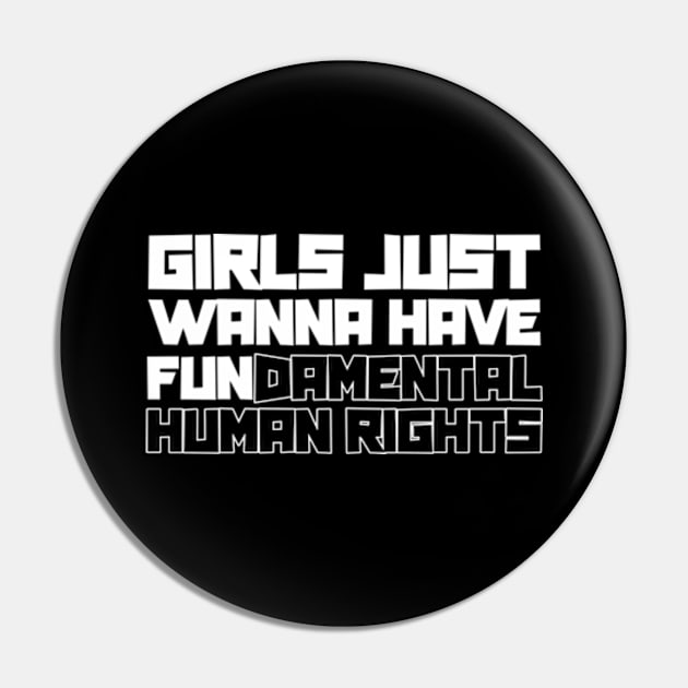 Girls Just Wanna Have Fundamental Human Rights Pin by Rooscsbresundae