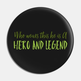 Who wears this he is a hero and legend Pin