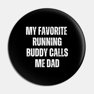 My Favorite Running Buddy Calls Me Dad Pin