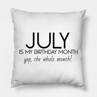 July Is My Birthday Month Yep, The Whole Month Pillow