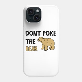 Don't Poke The Bear - Funny Quote Phone Case