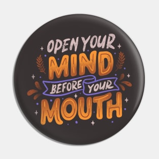 Open Your Mind Before Your Mouth by Tobe Fonseca Pin