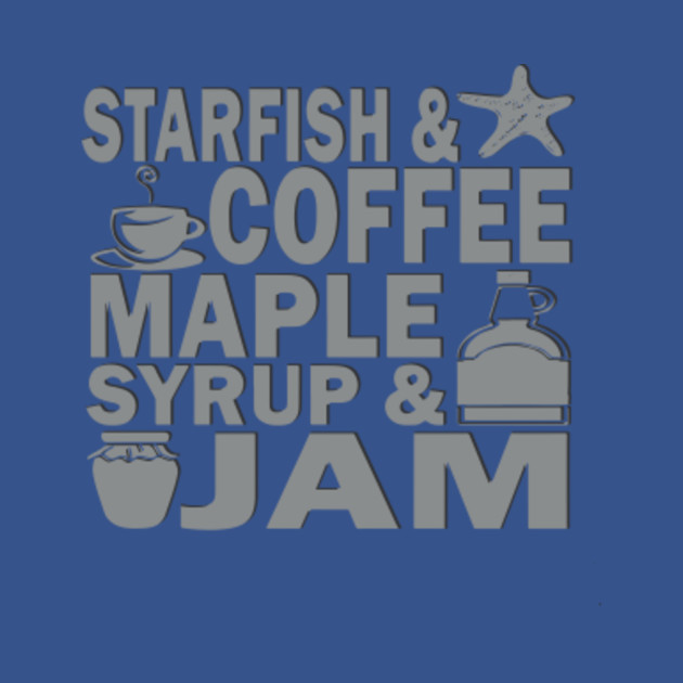 Starfish & Coffee, Mapple Syrup & Jam T shirt Prince TShirt