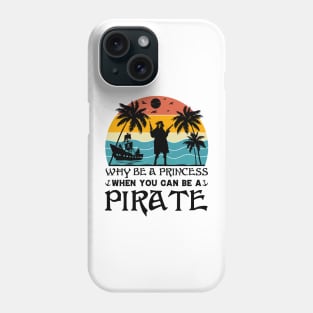 Why Be A Princess When You Can Be A Pirate Phone Case