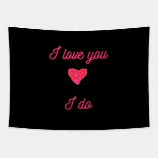 I Love You, I Do, Mug, Mask, Pin, Tote Tapestry