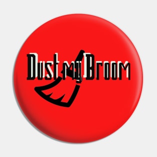 Dust my Broom Pin