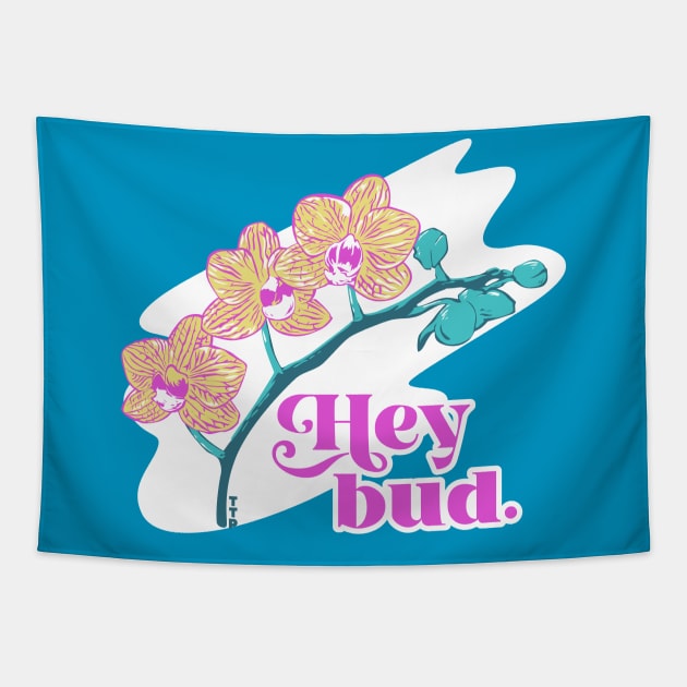 Hey bud. Tapestry by Tanner The Planter