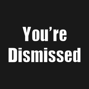 You're Dismissed T-Shirt