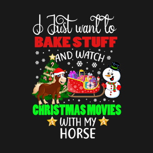 Bake Stuff And Watch Christmas Movies With My Horse Gift T-Shirt