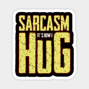 Sarcasm It's how I hug Magnet