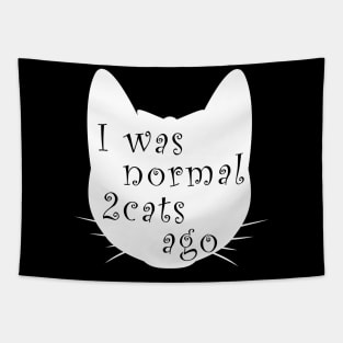 I was normal 2 cats ago Tapestry