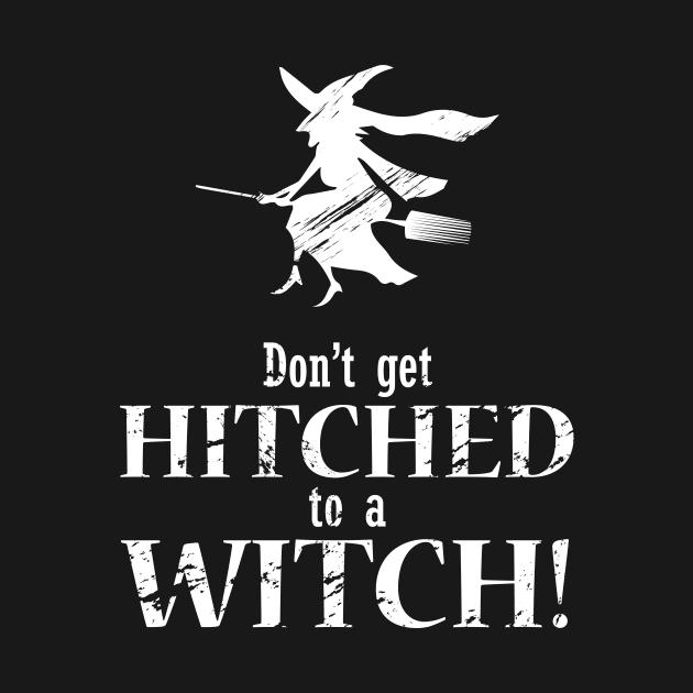 Don't Get Hitched to a Witch by ThreadsMonkey