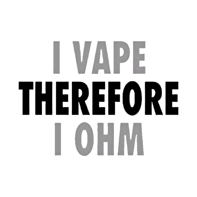 I Vape Therefore Ohm by geromeantuin22