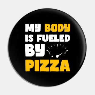 My Body is Fueled By Pizza - Funny Sarcastic Saying Quotes Gift Idea For Pizza Lovers Pin