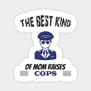 The best kind of mother raises cops Magnet