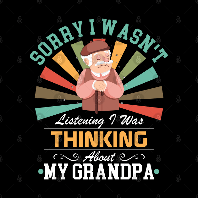 grandpa lovers Sorry I Wasn't Listening I Was Thinking About My grandpa by Benzii-shop 