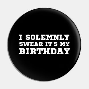 I Solemnly Swear It's My birthday Pin