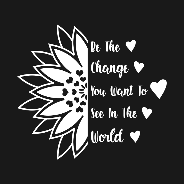 Be the change you want to see in the world by Sritees