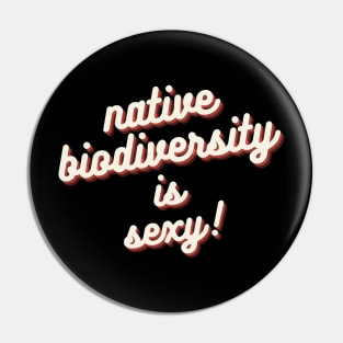 Native Biodiversity is Sexy Cursive Pin