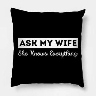 Ask My Wife She Knows Everything Funny Vintage Husband Pillow