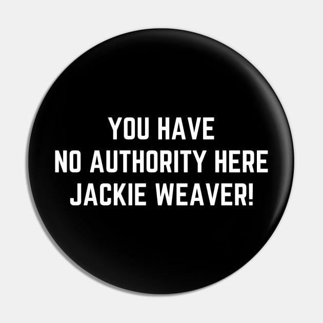 You Have No Authority Here Jackie Weaver! Pin by teecloud