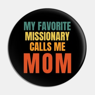 My Favorite Missionary Calls Me Mom LDS Mormon Pin