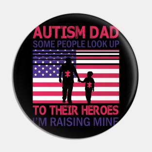 Autism Dad Some People Look Up To Their Heroes I'm Raising Mine Autistic US FLag Happy July 4th Day Pin