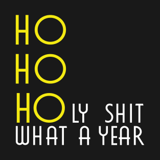 HO HO HOly shit what a year T-Shirt