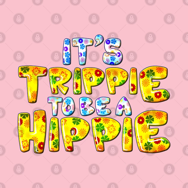 Its Trippie Being A Hippie Funny Hippie by SoCoolDesigns