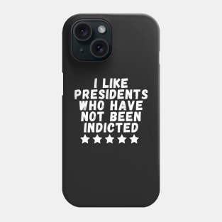 i like presidents who have not been indicted Phone Case